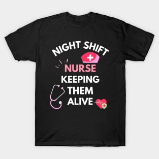 Night Shift Nurse Keeping Them Alive T-Shirt